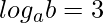 \displaystyle log_{a} b=3