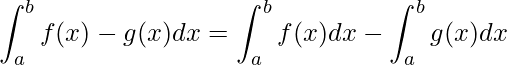 \displaystyle \int_{a}^{b} f(x)-g(x)dx=\int_{a}^{b} f(x)dx-\int_{a}^{b} g(x)dx