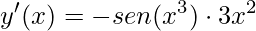 \displaystyle y'(x)=-sen(x^{3})\cdot 3x^{2}