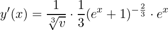 \displaystyle y'(x)=\frac{1}{\sqrt[3]{v}}\cdot \frac{1}{3}(e^{x}+1)^{-\frac{2}{3}}\cdot e^{x}