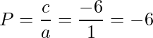 \displaystyle P= \frac{c}{a}= \frac{-6}{1}=-6