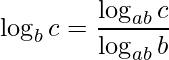 \displaystyle \log_{b} c=\frac{\log_{ab}c}{\log_{ab}b}