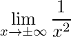 \displaystyle\lim\limits_{x\rightarrow \pm\infty}\frac{1}{x^{2}}