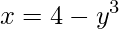 x=4-y^{3}