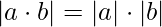 |a\cdot b|=|a|\cdot |b|
