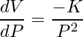\displaystyle \frac{dV}{dP}=\frac{-K}{P^{2}}