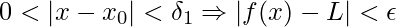 \displaystyle 0<\left |x-x_{0} \right |<\delta_{1}\Rightarrow \left | f(x)-L \right |<\epsilon 