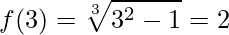 \displaystyle f(3)=\sqrt[3]{3^{2}-1}=2