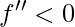 f''<0