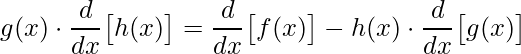 \displaystyle g(x)\cdot\frac{d}{dx}\big[h(x)\big]=\frac{d}{dx}\big[f(x)\big]-h(x)\cdot \frac{d}{dx}\big[g(x)\big]