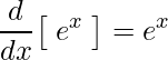 \displaystyle\frac{d}{dx}\big[\; e^{x}\; \big]=e^{x}