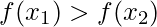 f(x_{1})>f(x_{2})