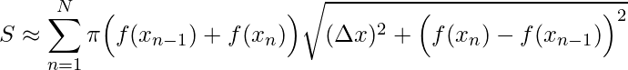 \displaystyle S\approx \sum_{n=1}^{N}\pi \Big(f(x_{n-1})+f(x_{n})\Big)\sqrt{(\Delta x)^{2}+\Big(f(x_{n})-f(x_{n-1})\Big)^{2}}