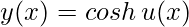 y(x)= cosh\, u(x)
