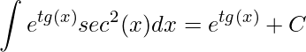 \displaystyle \int e^{tg(x)}sec^2(x)dx=e^{tg(x)}+C