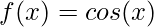 f(x)=cos(x)
