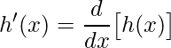 \displaystyle h'(x)=\frac{d}{dx}\big[h(x)\big]