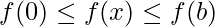 f(0)\leq f(x)\leq f(b)