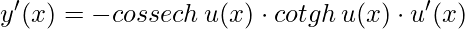 y'(x)= -cossech\, u(x) \cdot cotgh\, u(x)\cdot u'(x)