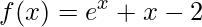 f(x)=e^{x} + x-2