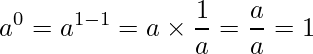 a^0=a^{1-1} = a \times \frac{1}{a} = \frac{a}{a} = 1