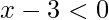 x-3<0