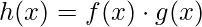 h(x)=f(x)\cdot g(x)