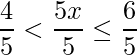 \displaystyle\frac{4}{5}<\frac{5x}{5}\leq\frac{6}{5}
