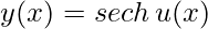 y(x)= sech\, u(x)