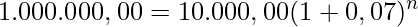  \displaystyle 1.000.000,00=10.000,00(1+0,07)^n 