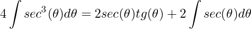 \displaystyle 4\int sec^{3}(\theta )d\theta=2sec(\theta )tg(\theta )+2\int sec(\theta )d\theta