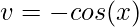 \displaystyle v=-cos(x)