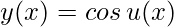 y(x)= cos\, u(x)