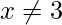 x\neq 3