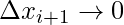 \Delta x_{i+1} \rightarrow 0