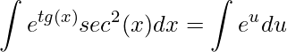 \displaystyle \int e^{tg(x)}sec^2(x)dx=\int e^{u}du