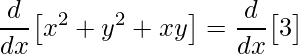 \displaystyle \frac{d}{dx}\big[x^{2}+y^{2}+xy\big]=\frac{d}{dx}\big[3\big]