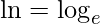 \ln=\log_{e}