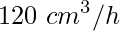 120\ cm^{3}/h