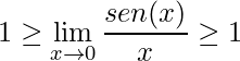 \displaystyle 1\geq \lim\limits_{x\rightarrow 0}\frac{sen(x)}{x}\geq 1