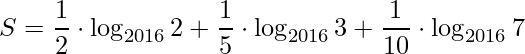 \displaystyle S=\frac{1}{2}\cdot\log_{2016}2+\frac{1}{5}\cdot\log_{2016}3+\frac{1}{10}\cdot\log_{2016}7