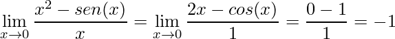 \displaystyle \lim\limits_{x\rightarrow 0} \frac{x^{2} - sen(x)}{x}=\displaystyle \lim\limits_{x\rightarrow 0} \frac{2x - cos(x)}{1} = \frac{0-1}{1}= -1