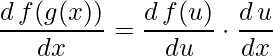 \displaystyle \frac{d\, f(g(x))}{dx}=\frac{d\, f(u)}{du}\cdot \frac{d\, u}{dx}
