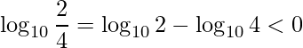 \displaystyle \log_{10}\frac{2}{4}=\log_{10}2-\log_{10}4<0