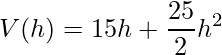 \displaystyle V(h)=15h+\frac{25}{2}h^{2}