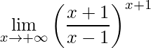 \displaystyle\lim\limits_{x\rightarrow +\infty}\left (\frac{x+1}{x-1} \right )^{x+1}