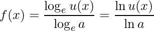 \displaystyle f(x)=\frac{\log_{e} u(x)}{\log_{e}a}=\frac{\ln u(x)}{\ln a}