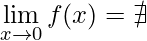\displaystyle\lim\limits_{x\rightarrow 0}f(x)=\nexists