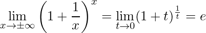 \displaystyle \lim\limits_{x\rightarrow \pm \infty}\left(1+\frac{1}{x}\right)^{x}=\lim\limits_{t\rightarrow 0}(1+t)^{\frac{1}{t}}=e