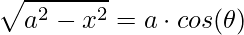 \displaystyle \sqrt{a^{2}-x^{2}}=a\cdot cos(\theta )